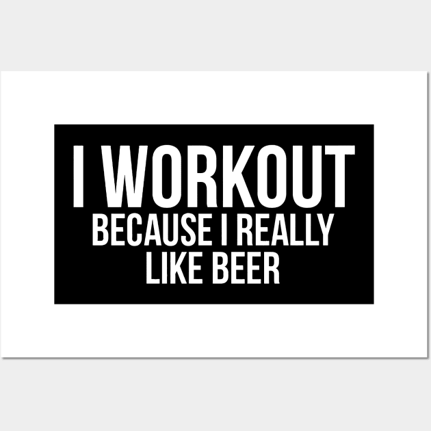 I Workout Because I Really Like Beer Wall Art by sally234